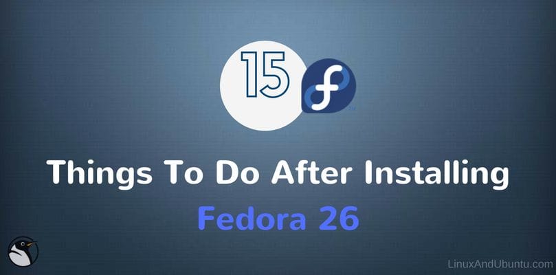 15 things to do after installing fedora 26