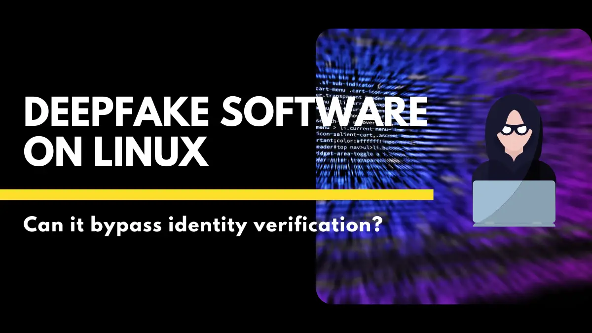 DeepFake software - Can it bypass identity verification?